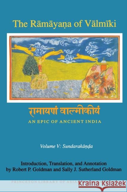 The Rāmāyaṇa of Vālmīki: An Epic of Ancient India, Volume V: Sundarakāṇḍa Goldman, Robert P. 9780691173917 Princeton University Press