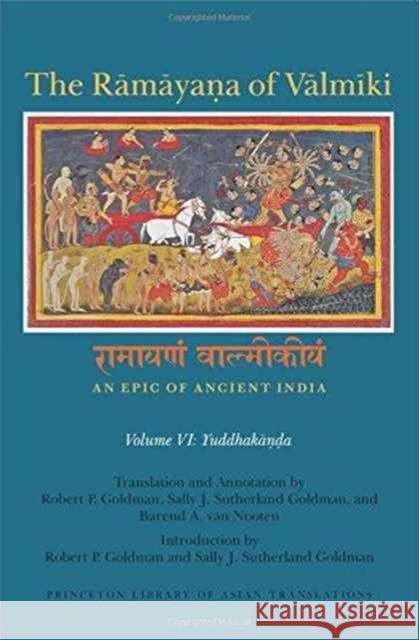 The Rāmāyaṇa of Vālmīki: An Epic of Ancient India, Volume VI: Yuddhakāṇḍa Goldman, Robert P. 9780691173986 Princeton University Press
