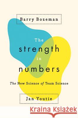 The Strength in Numbers: The New Science of Team Science Bozeman, Barry 9780691174068