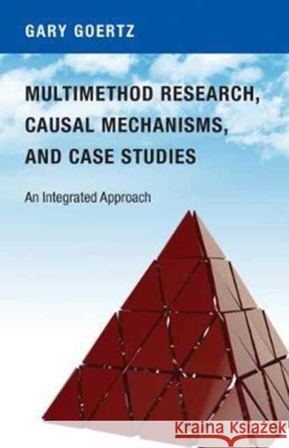 Multimethod Research, Causal Mechanisms, and Case Studies: An Integrated Approach Goertz, Gary 9780691174112