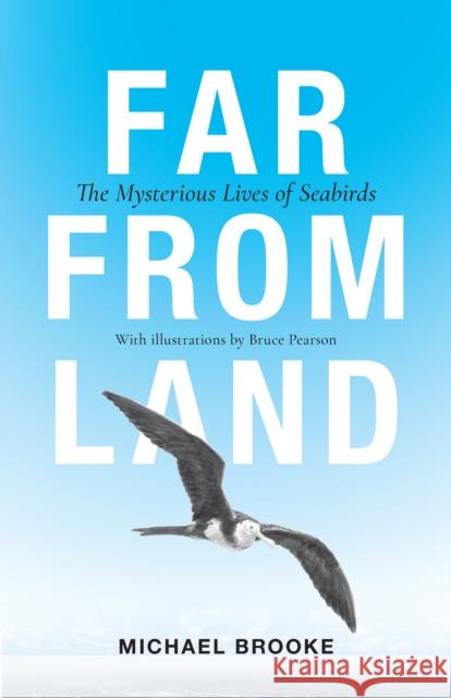 Far from Land: The Mysterious Lives of Seabirds Brooke, Michael 9780691174181