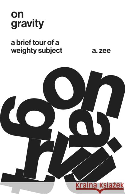 On Gravity: A Brief Tour of a Weighty Subject Zee, A. 9780691174389 