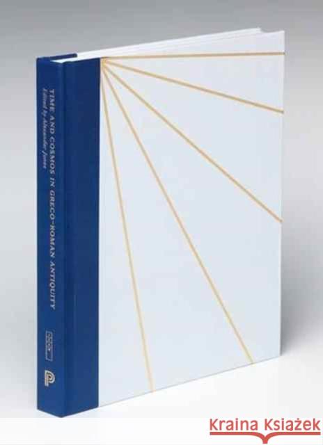 Time and Cosmos in Greco-Roman Antiquity Alexander R. Jones 9780691174402 Princeton University Press