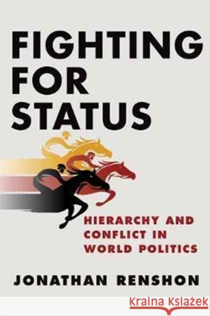 Fighting for Status: Hierarchy and Conflict in World Politics Renshon, Jonathan 9780691174495 John Wiley & Sons