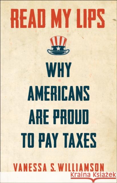 Read My Lips: Why Americans Are Proud to Pay Taxes Williamson, Vanessa 9780691174556 John Wiley & Sons