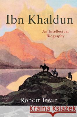 Ibn Khaldun: An Intellectual Biography Irwin, Robert 9780691174662