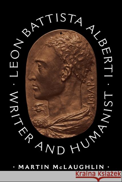 Leon Battista Alberti: Writer and Humanist Martin McLaughlin 9780691174723 Princeton University Press