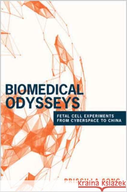 Biomedical Odysseys: Fetal Cell Experiments from Cyberspace to China Song, Priscilla 9780691174785 John Wiley & Sons