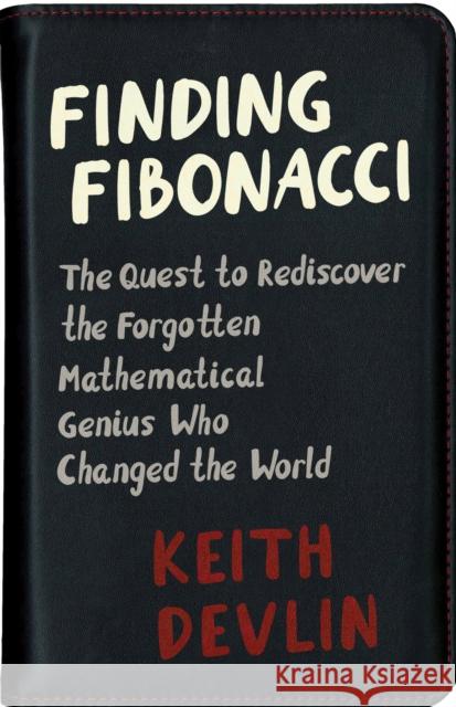 Finding Fibonacci: The Quest to Rediscover the Forgotten Mathematical Genius Who Changed the World Devlin, Keith 9780691174860