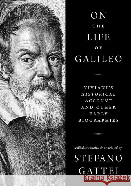 On the Life of Galileo: Viviani's Historical Account and Other Early Biographies Stefano Gattei 9780691174891 Princeton University Press