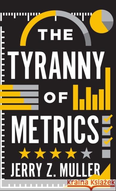 The Tyranny of Metrics Muller, Jerry Z. 9780691174952 Princeton University Press