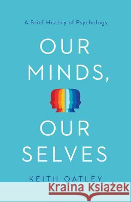 Our Minds, Our Selves: A Brief History of Psychology Oatley, Keith 9780691175089