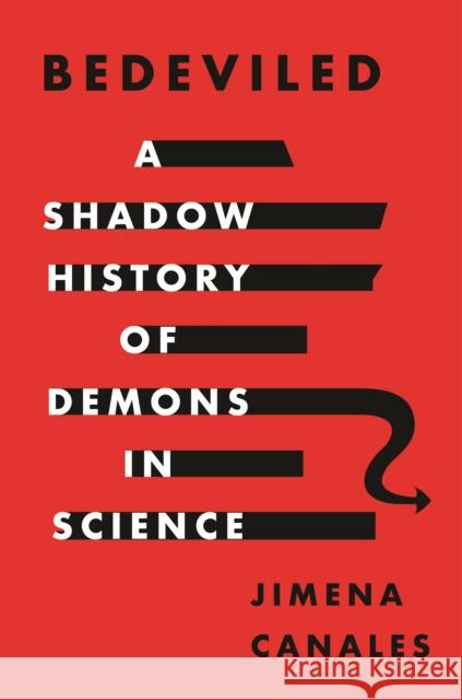 Bedeviled: A Shadow History of Demons in Science Jimena Canales 9780691175324