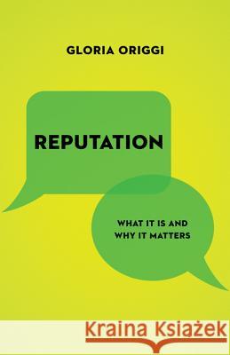 Reputation: What It Is and Why It Matters Origgi, Gloria 9780691175355