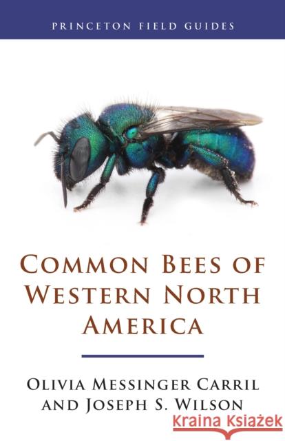 Common Bees of Western North America Joseph S. Wilson 9780691175508 Princeton University Press