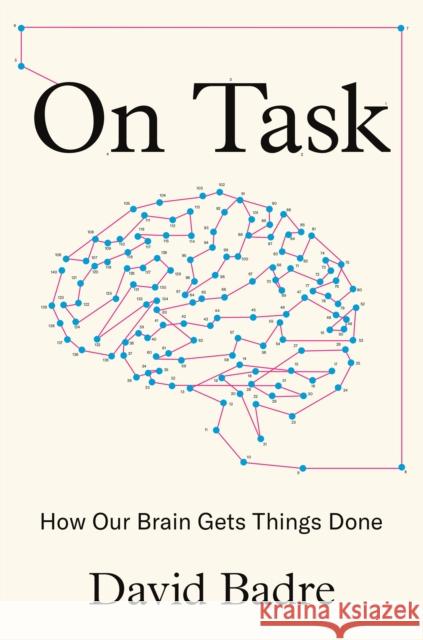 On Task: How Our Brain Gets Things Done David Badre 9780691175553 Princeton University Press