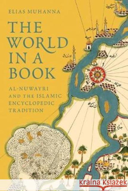 The World in a Book: Al-Nuwayri and the Islamic Encyclopedic Tradition Muhanna, Elias 9780691175560