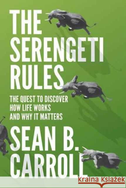 The Serengeti Rules: The Quest to Discover How Life Works and Why It Matters - With a New Q&A with the Author Carroll, Sean B. 9780691175683 John Wiley & Sons