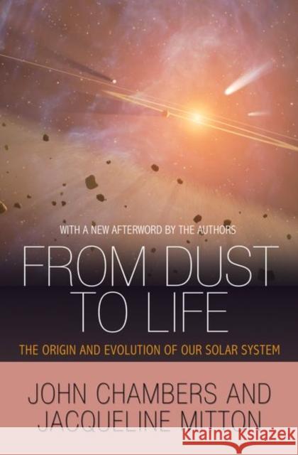 From Dust to Life: The Origin and Evolution of Our Solar System Chambers, John 9780691175706