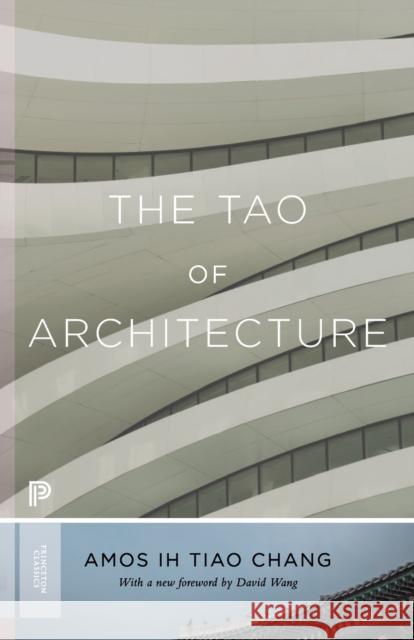 The Tao of Architecture Chang, Amos Lh Tiao; Wang, David 9780691175713