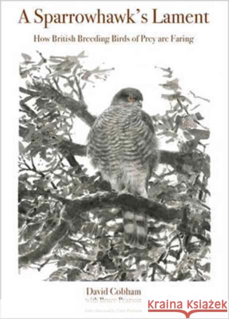 A Sparrowhawk's Lament: How British Breeding Birds of Prey Are Faring Cobham, David; Pearson, Bruce; Packham, Chris 9780691175720