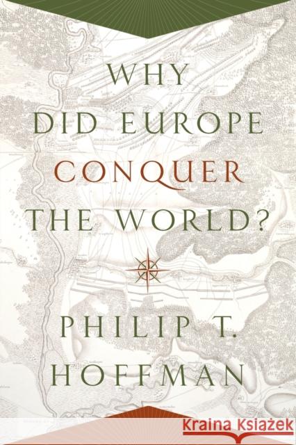 Why Did Europe Conquer the World? Hoffman, Philip T. 9780691175843 John Wiley & Sons