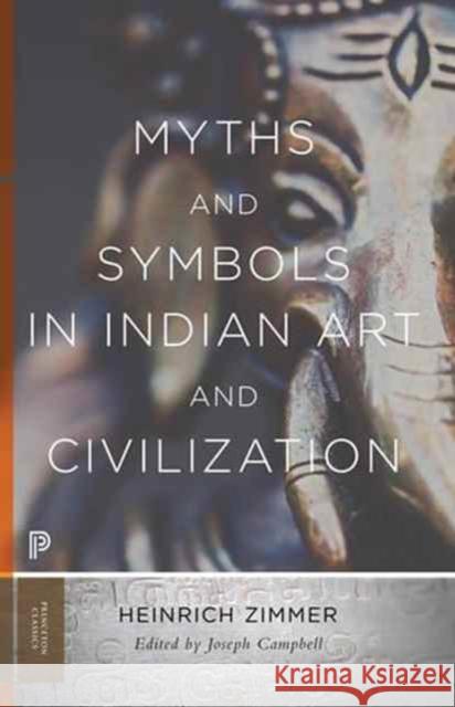 Myths and Symbols in Indian Art and Civilization Zimmer, Heinrich; Campbell, Joseph 9780691176048