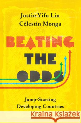 Beating the Odds: Jump-Starting Developing Countries Lin, Justin Yifu 9780691176055