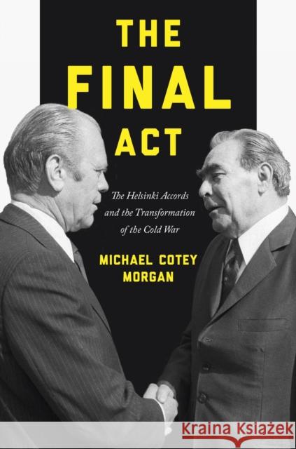 The Final Act: The Helsinki Accords and the Transformation of the Cold War Morgan, Michael Cotey 9780691176062 John Wiley & Sons