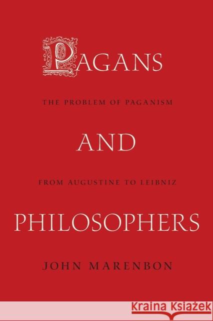 Pagans and Philosophers: The Problem of Paganism from Augustine to Leibniz Marenbon, John 9780691176086 John Wiley & Sons