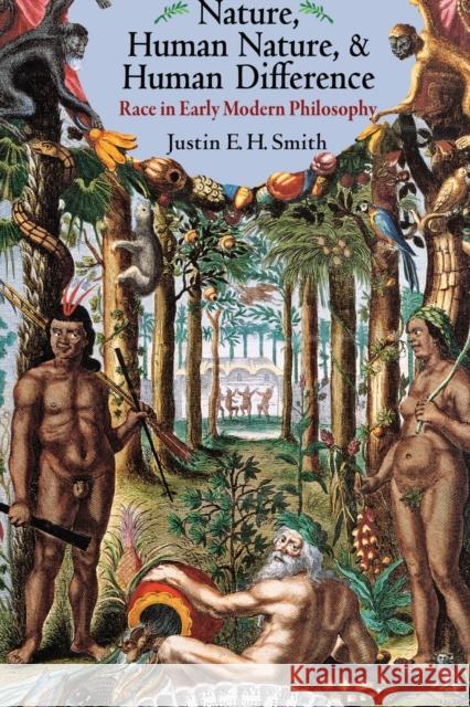 Nature, Human Nature, and Human Difference: Race in Early Modern Philosophy Smith, Justin E. H. 9780691176345