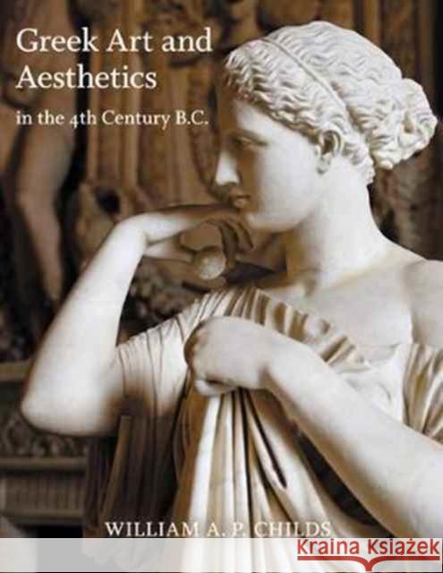 Greek Art and Aesthetics in the Fourth Century B.C. Childs, William A. P. 9780691176468 John Wiley & Sons