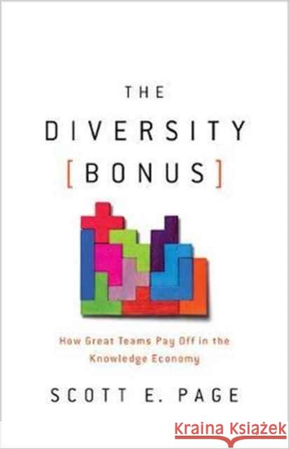 The Diversity Bonus: How Great Teams Pay Off in the Knowledge Economy Page, Scott 9780691176888