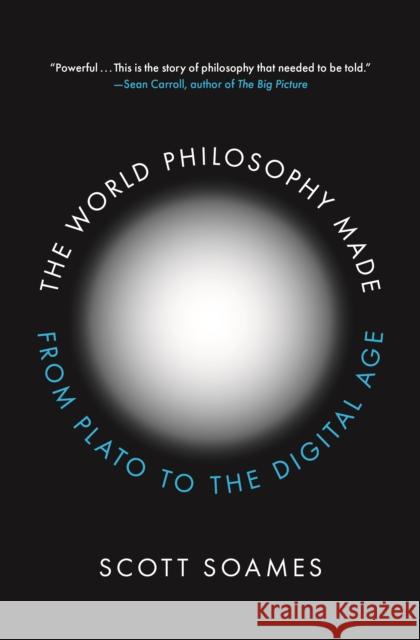 The World Philosophy Made: From Plato to the Digital Age Scott Soames 9780691176925