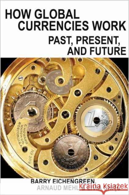 How Global Currencies Work: Past, Present, and Future Eichengreen, Barry 9780691177007