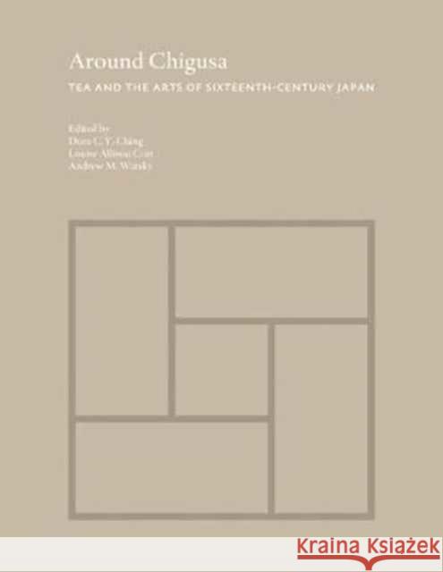 Around Chigusa: Tea and the Arts of Sixteenth-Century Japan Ching, Dora C. y. 9780691177557 John Wiley & Sons