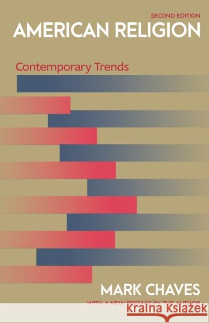 American Religion: Contemporary Trends - Second Edition Chaves, Mark 9780691177564