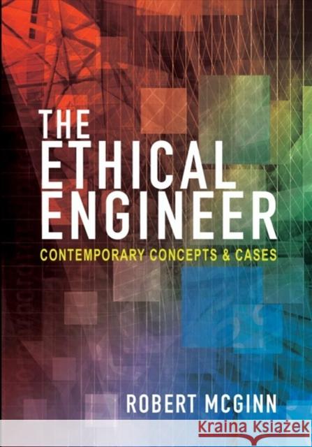 The Ethical Engineer: Contemporary Concepts and Cases Mcginn, Robert 9780691177694 John Wiley & Sons