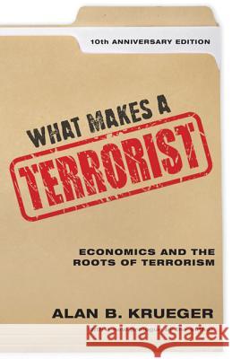 What Makes a Terrorist: Economics and the Roots of Terrorism - 10th Anniversary Edition Krueger, Alan B. 9780691177823
