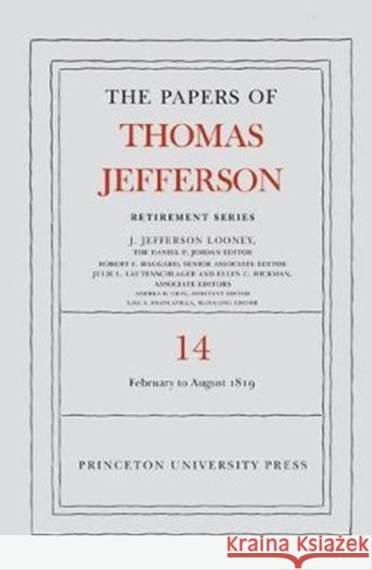 The Papers of Thomas Jefferson: Retirement Series, Volume 14: 1 February to 31 August 1819 Thomas Jefferson J. Jefferson Looney 9780691177830 Princeton University Press