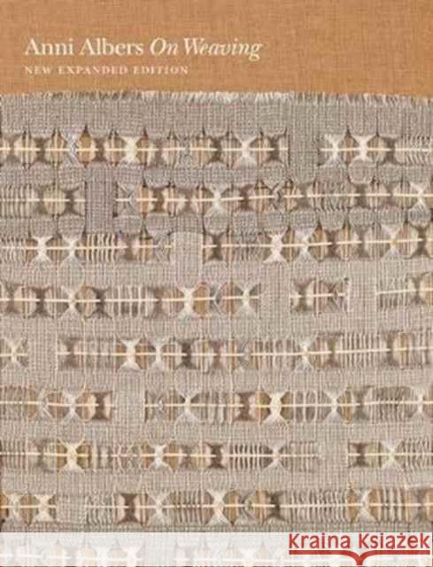 On Weaving: New Expanded Edition Albers, Anni 9780691177854 John Wiley & Sons