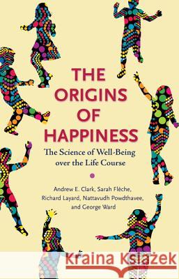 The Origins of Happiness: The Science of Well-Being Over the Life Course Clark, Andrew 9780691177892