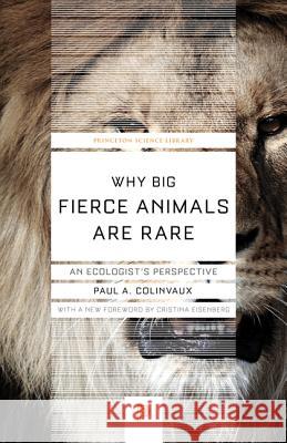 Why Big Fierce Animals Are Rare: An Ecologist's Perspective Paul A. Colinvaux Cristina Eisenberg 9780691178080 Princeton University Press