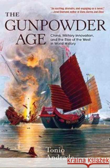 The Gunpowder Age: China, Military Innovation, and the Rise of the West in World History Andrade, Tonio 9780691178141