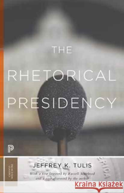 The Rhetorical Presidency: New Edition Tulis, Jeffrey K. 9780691178172 John Wiley & Sons