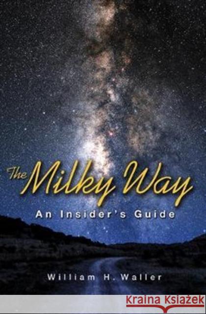 The Milky Way: An Insider's Guide Waller, William H. 9780691178356 Princeton University Press