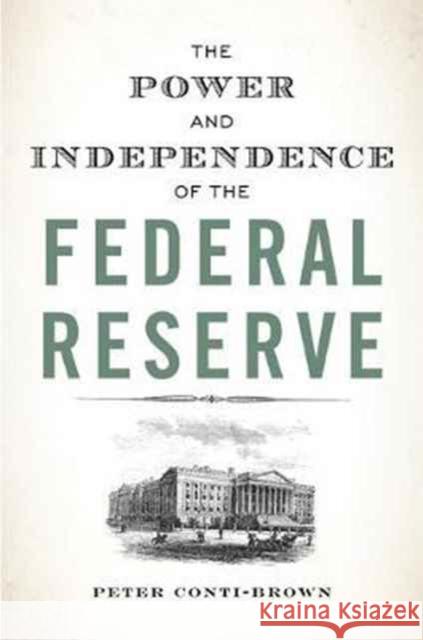 The Power and Independence of the Federal Reserve Conti-Brown, Peter 9780691178387 John Wiley & Sons