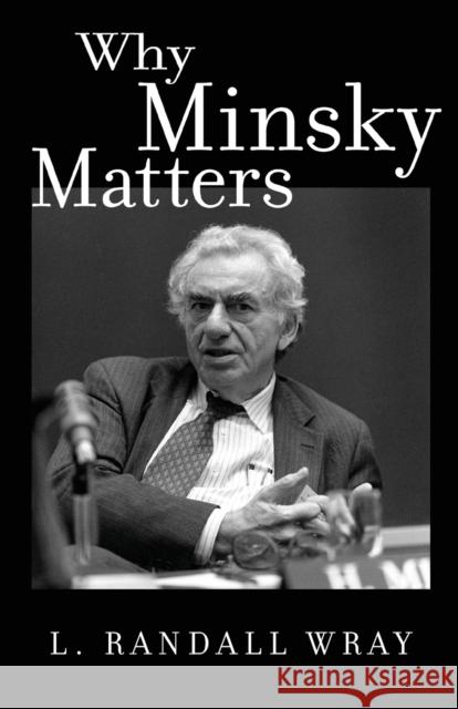 Why Minsky Matters: An Introduction to the Work of a Maverick Economist Wray, L. Randall 9780691178400 John Wiley & Sons