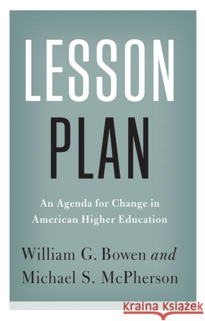 Lesson Plan: An Agenda for Change in American Higher Education Bowen, William G.; Mcpherson, Michael S. 9780691178455 John Wiley & Sons