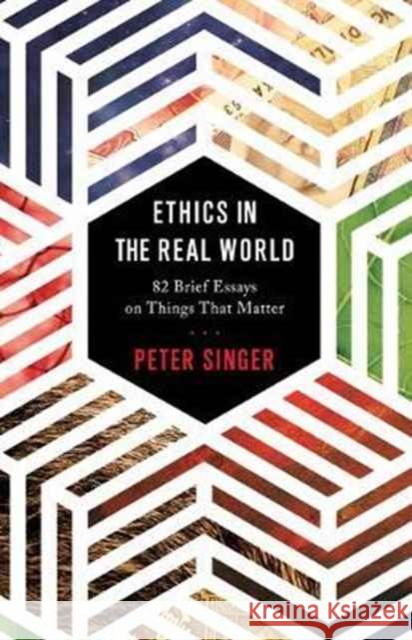 Ethics in the Real World: 82 Brief Essays on Things That Matter Singer, Peter 9780691178479 Princeton University Press